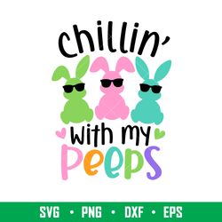chillin with my peeps, chillin with my peeps svg, happy easter svg, easter egg svg, spring svg, png, eps, dxf file