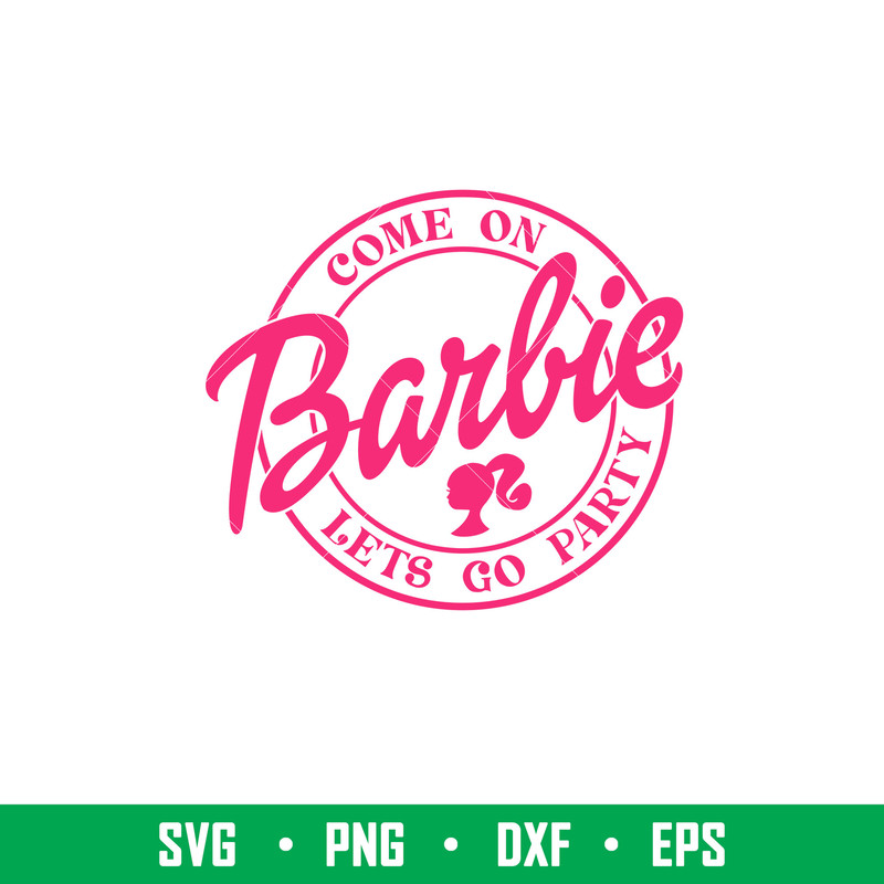 Come On Barbie Lets Go Party, Come On Babe Lets Go Party Svg, Babe Girl Svg, Girl Birthday Svg, Babe Pink Svg, Sublimation Design, PNG, SVG, DXF, EPS FILE.jpeg
