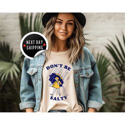 don't be salty shirt gift for women, sarcastic salty shirt, rainy weather outfit, funny salty shirt, sarcastic women gif