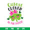 Cutest Clover In The Patch, Cutest Clover In The Patch Svg, St. Patrick’s Day Svg, Lucky Svg, Irish Svg, Clover Svg,Png, Dxf, Eps file.jpeg