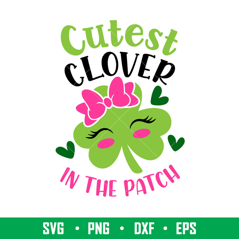 Cutest Clover In The Patch, Cutest Clover In The Patch Svg, St. Patrick’s Day Svg, Lucky Svg, Irish Svg, Clover Svg,Png, Dxf, Eps file.jpeg