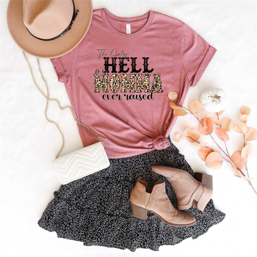 MR-2582023132122-the-only-hell-i-want-my-momma-raised-shirt-mom-life-shirt-image-1.jpg