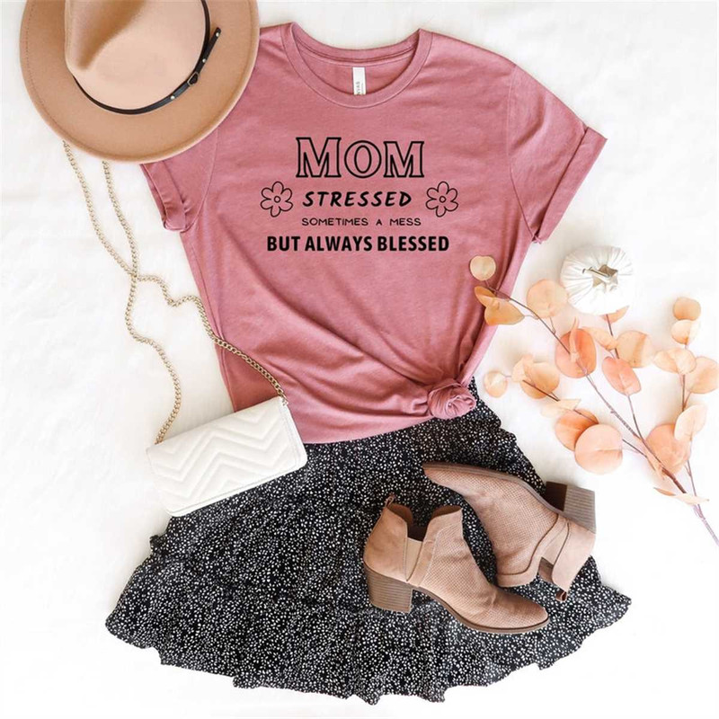 MR-2582023132811-mom-stressed-sometimes-a-mess-but-always-blessed-shirt-mom-image-1.jpg