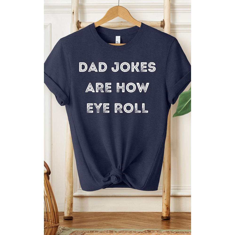 Dad Jokes Are How Eye Roll Shirt, Dad Shirt, Grandpa Shirt, Gifts For Dad, Gifts For Him, Men's Shirt, Best Dad Shirt, Father's Day Shirt - 1.jpg
