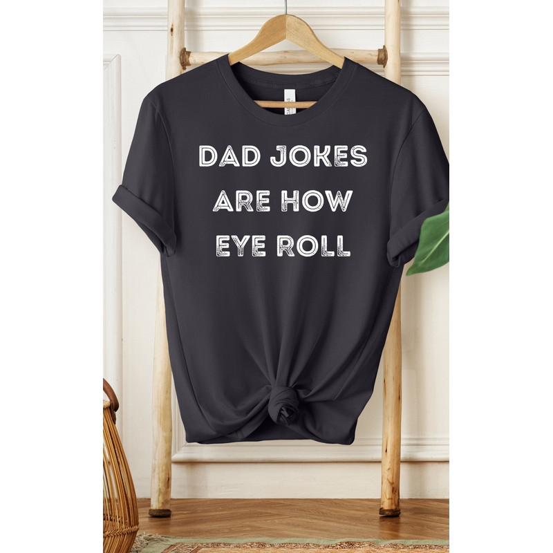 Dad Jokes Are How Eye Roll Shirt, Dad Shirt, Grandpa Shirt, Gifts For Dad, Gifts For Him, Men's Shirt, Best Dad Shirt, Father's Day Shirt - 3.jpg