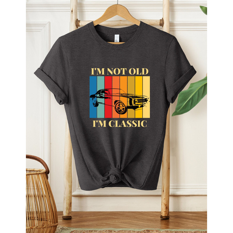 I'm Not Old I'm Classic Shirt, Men's Shirt, Father's Shirt, Gifts For Him, Car Lover Shirt,Classic Car Shirt, Mechanic Shirt, Car Lover Gift - 1.jpg