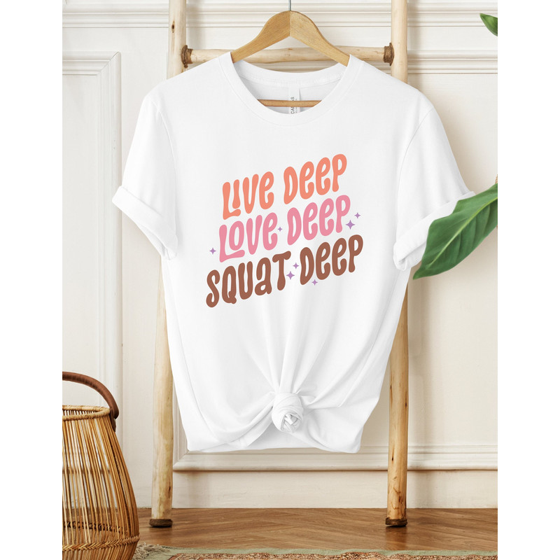 Live Deep Love Deep Squat Deep Shirt, Workout Shirt, Gifts For Her, Gym Shirt, Fitness Shirt, Funny Gym Shirt, Booty Shirt, Gym Lover Shirt - 1.jpg