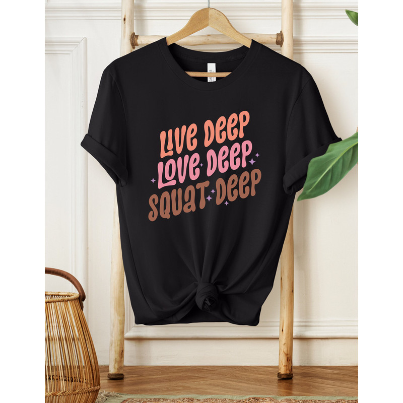 Live Deep Love Deep Squat Deep Shirt, Workout Shirt, Gifts For Her, Gym Shirt, Fitness Shirt, Funny Gym Shirt, Booty Shirt, Gym Lover Shirt - 2.jpg