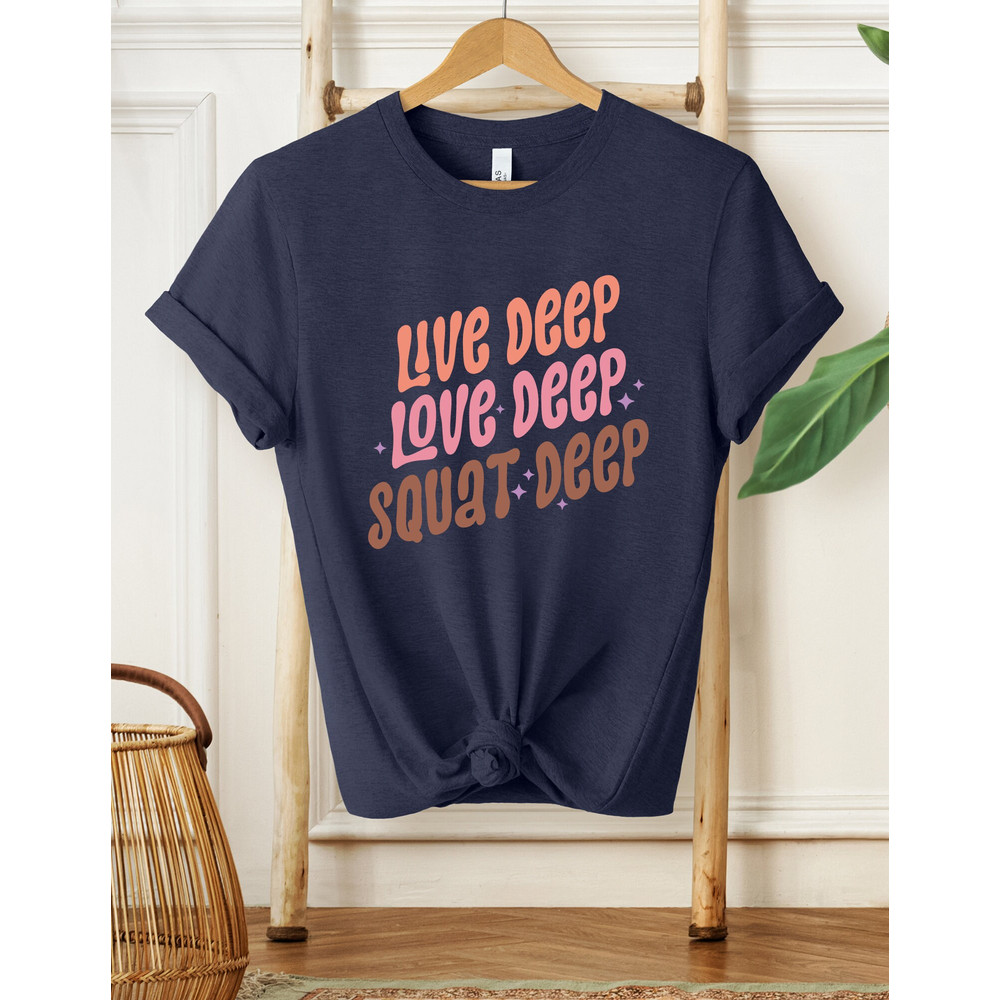 Live Deep Love Deep Squat Deep Shirt, Workout Shirt, Gifts For Her, Gym Shirt, Fitness Shirt, Funny Gym Shirt, Booty Shirt, Gym Lover Shirt - 3.jpg