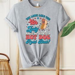 you look like the fourth of july make me want a hot dog real bad shirt, american shirt, independence day shirt