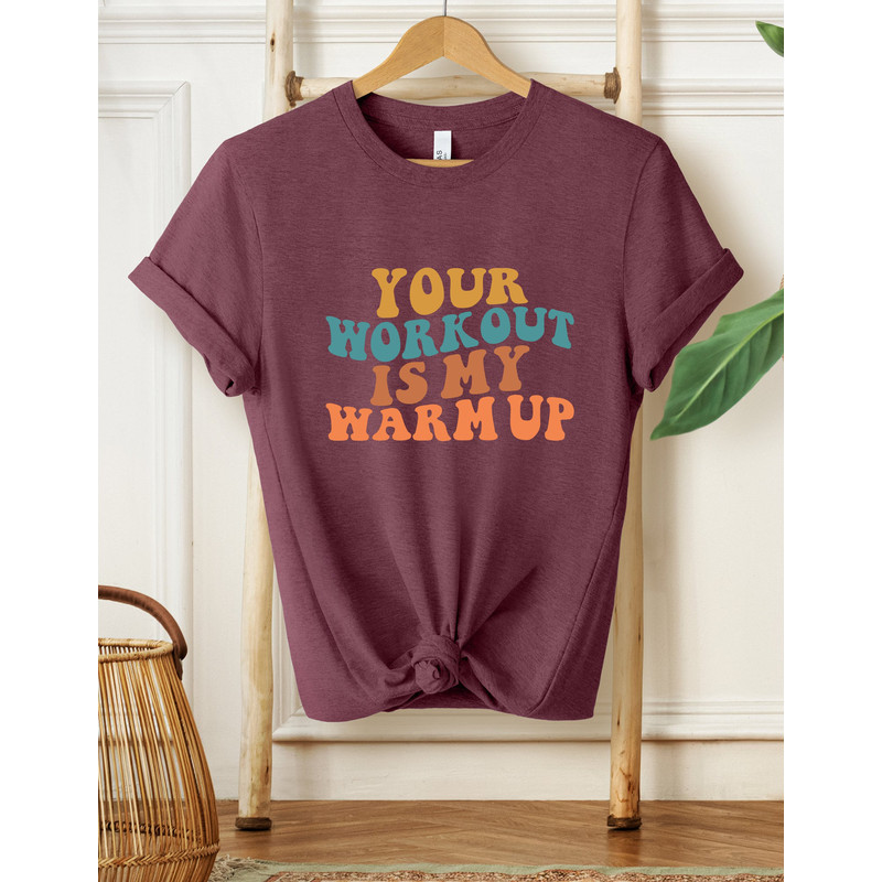 Your Workout Is My Warm Up Shirt, Workout Shirt, Gym Shirt, Fitness Shirt,Funny Gym Shirt, Gym Lover Shirt, Running Shirt, Workout Gym Shirt - 3.jpg