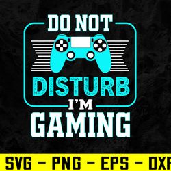 i'm gaming funny gamer video games teenager svg, eps, png, dxf, digital download