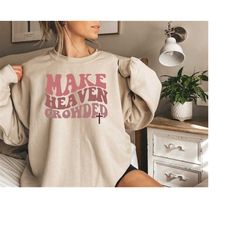 make heaven crowded tshirt, christian jesus tee, christian shirt, faith sweatshirt, bible verse religious gift, inspirat