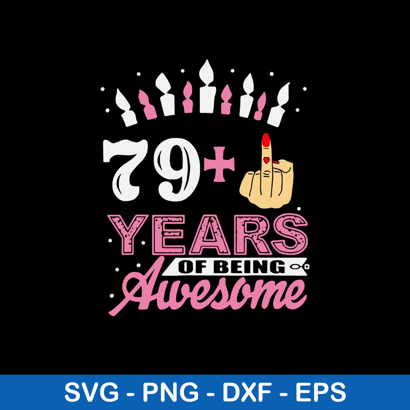 79 years Of Being Awesome Svg, Funny Birthday Svg, Png Dxf Eps Digital File.jpeg