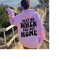 text me when you get home hoodie, tumblr hoodie, aesthetic hoodie, trendy unisex hoodie, positive trendy cool hoodie