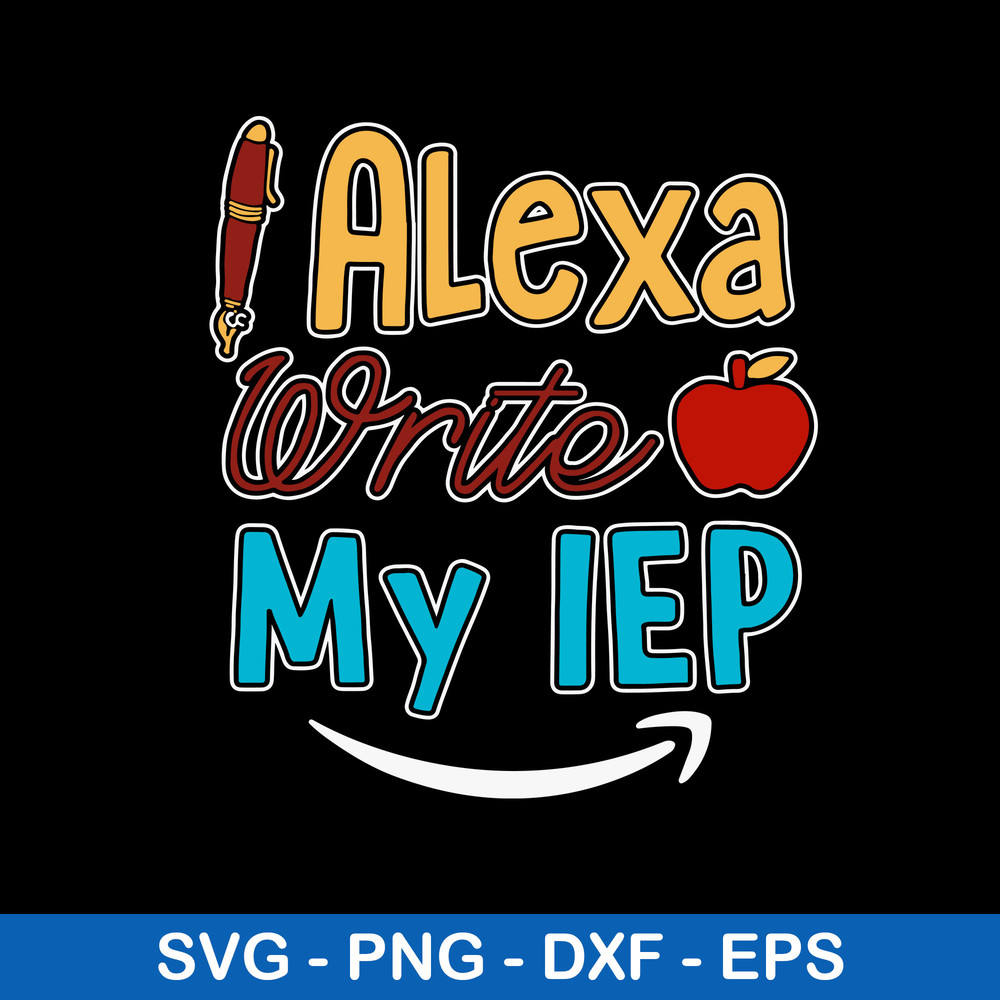 Alexa Write My IEP Svg, IEP Alexa Svg, Png Dxf Eps File.jpeg