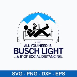 all you need is bussh light _ 6_ of social distancing svg, bush light svg, png dxf eps file