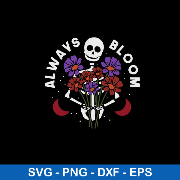 Always Bloom Svg, Flower Skeleton Svg,  Png Dxf Eps Digital File.jpeg