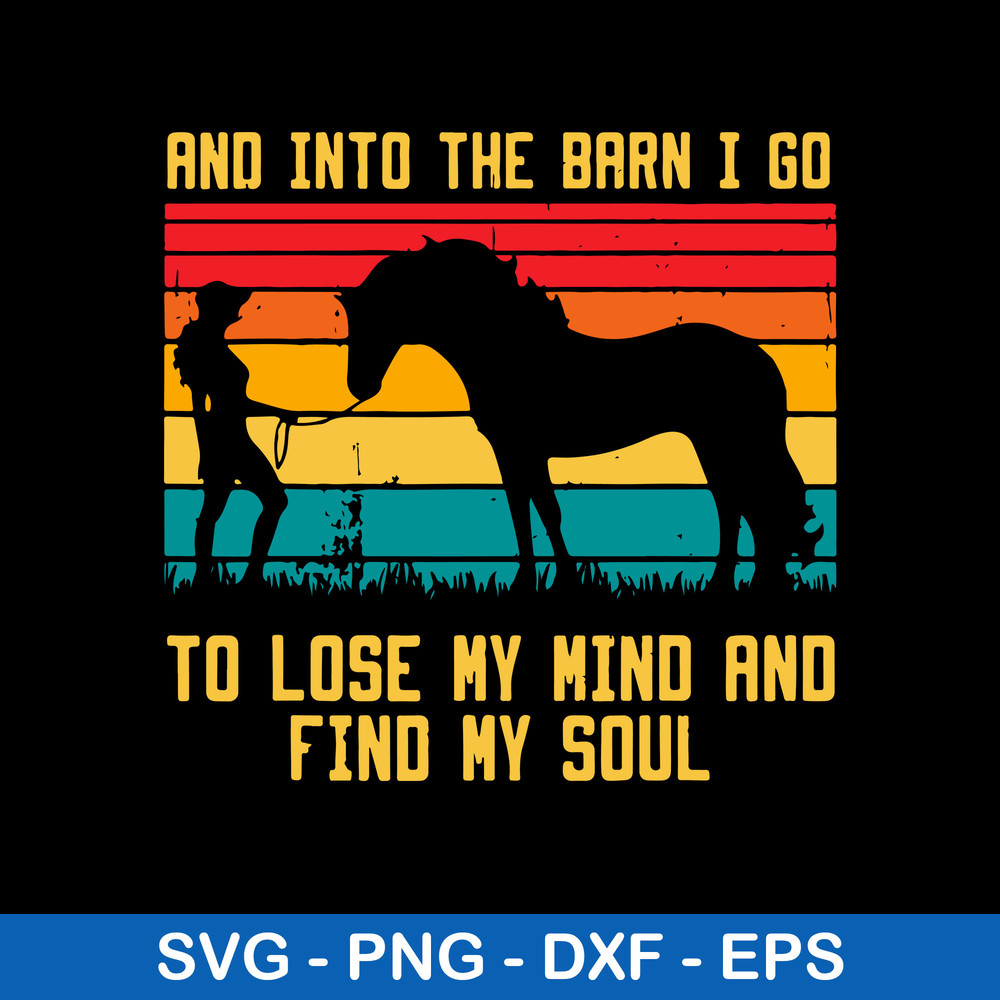 And Into The Barn I Go To Lose My Mind And Find My Soul Svg, Png Dxf Eps Digital File.jpeg