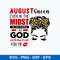 August Queen Even In The Midst Svg, August Queen Svg, Queen Svg, Png Dxf Eps File.jpeg