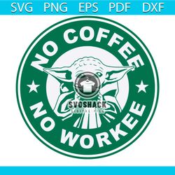 yoda no coffee no workee svg, baby yoda starbucks svg, trending svg