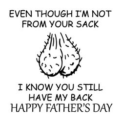 even though im not from your sack svg, happy fathers day svg