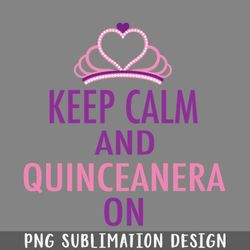 keep calm quinceanera on png download