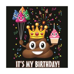 its my birthday poop emoji svg, birthday svg, shit svg