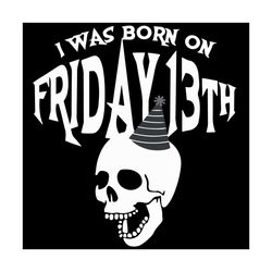 i was born on friday 13th birthday celebration svg