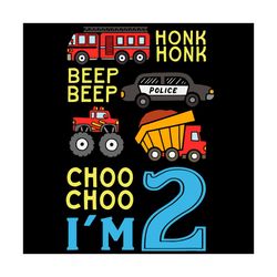 honk honk beep beep choo choo im 2 birthday kids apparel svg