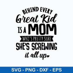 behind every great kid is a mom who_s pretty sure she_s screwing it all up svg, funny quotes svg, png dxf eps file