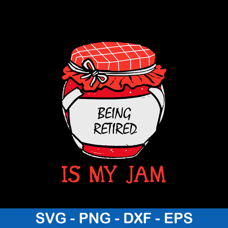 Being Retired Is My Jam Svg, Being Retired Quotes Svg, Png Dxf Eps File.jpeg