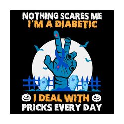 halloween nothing scares me i'm a diabetic svg, i deal with pricks every day svg