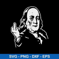 ben franklin middle finger svg, franlin svg, funny svg, png dxf eps file