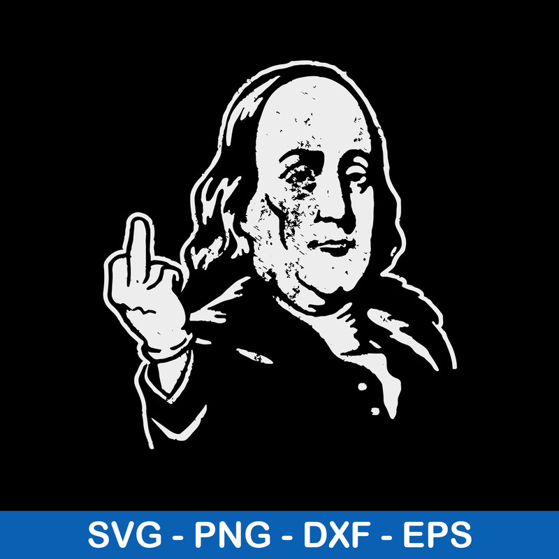 Ben Franklin Middle Finger Svg, Franlin Svg, Funny Svg, Png Dxf Eps File.jpeg