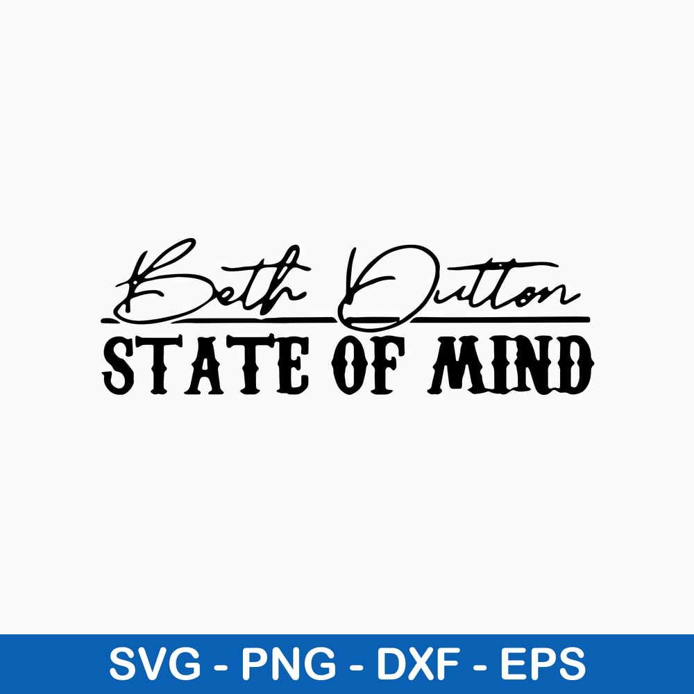 Beth Dutton State Of Mind Svg, Beth Dutton Svg, Png Dxf Eps Digital File.jpeg