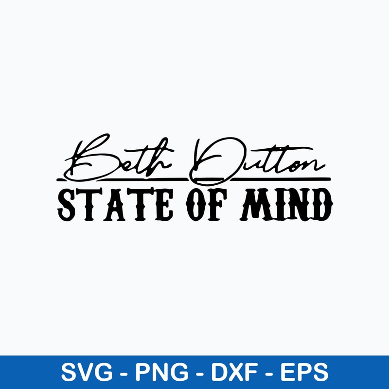 Beth Dutton State Of Mind Svg, Beth Dutton Svg, Png Dxf Eps Digital File.jpeg