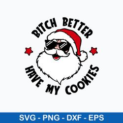 bitch better have my cookies svg, santa claus svg, christmas svg, png dxf eps file
