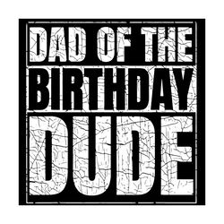 dad of the birthday dude svg, birthday party proud dad of boys svg