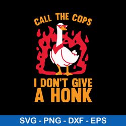 call the cops i don_t give a honk svg, duck animal svg, funny svg, png dxf eps file