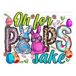 oh for peeps sake easter png, easter life, sublimation design download, easter day png, easter eggs png, cute bunny png,