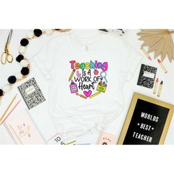 teaching is a work of heart shirt, teaching shirt, teacher heart shirt, back to school shirt, first day of school shirt,