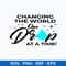 Changing The World One Drop At A Time Svg, Changing The World Svg, Png Dxf Eps File.jpeg