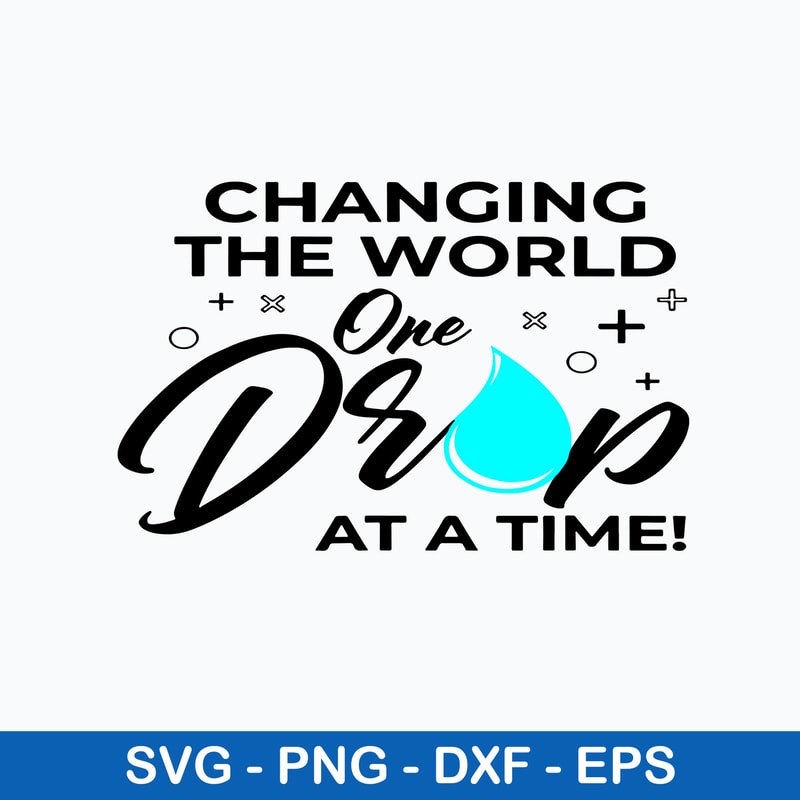Changing The World One Drop At A Time Svg, Changing The World Svg, Png Dxf Eps File.jpeg