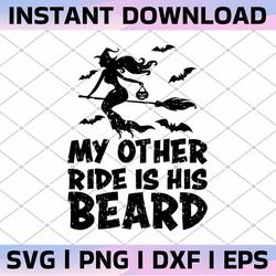 my other ride is his beard svg, funny witch halloween 2022 svg, witch svg files