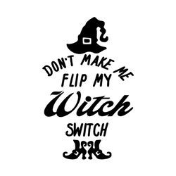 dont make me flip my witch switch svg, halloween svg, witches svg.