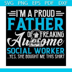 im a proud father of a freaking awesome social worker svg.