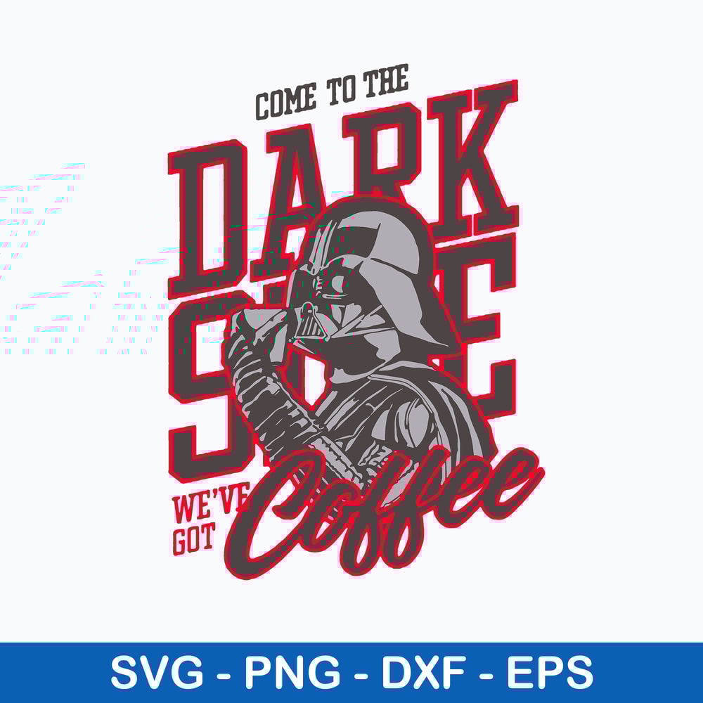 Come To The Dark Slide We_ve Got Coffee Svg, Come To The Dark Side Svg, Star Warp Svg, Png Dxf Eps File.jpeg
