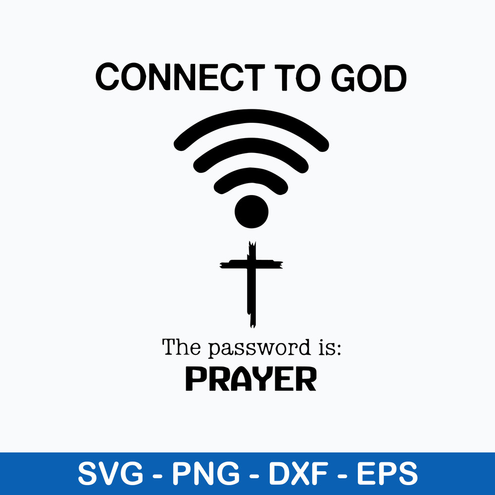 Connect To God The Password Is Prayer Svg, Png Dxf Eps File.jpeg