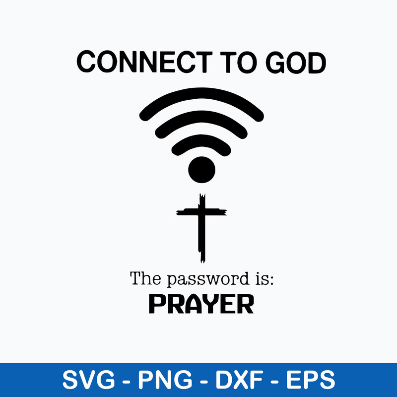 Connect To God The Password Is Prayer Svg, Png Dxf Eps File.jpeg